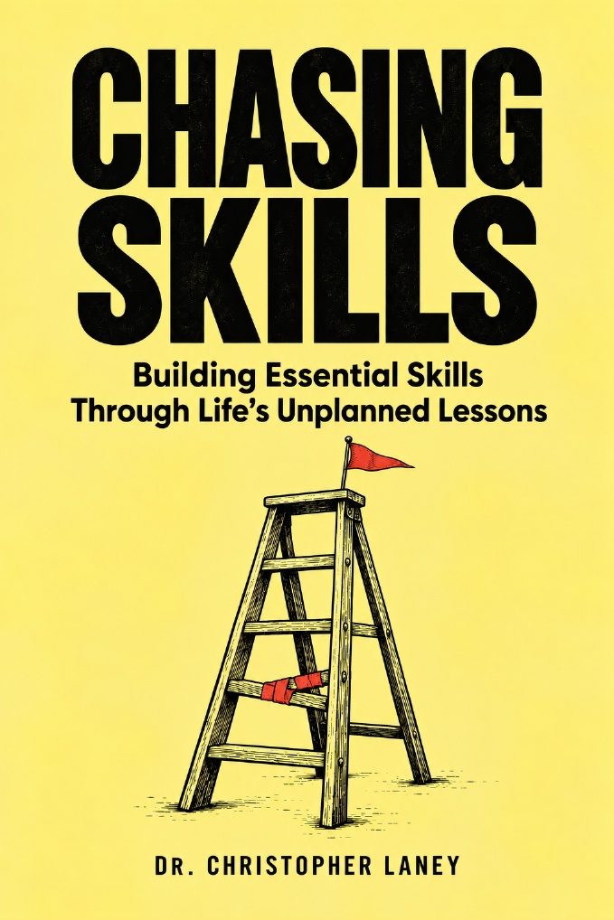 Chasing Skills: Building Essential Skills Through Life’s Unplanned Lessons, by Dr. Christopher Laney